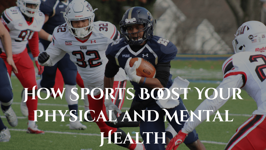 How Sports boosts your physical and mental health